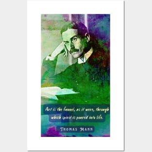 Thomas Mann portrait and quote: Art is the funnel, as it were, through which spirit is poured into life. Posters and Art